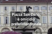 Piazza San Carlo, e' omicidio preterintenzional