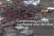 Confessa uno dei fermati per l'omicidio del carabiniere