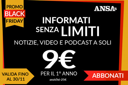  Per il BIack Friday, l'informazione di ANSA.it senza limiti a soli 9€ per il primo anno