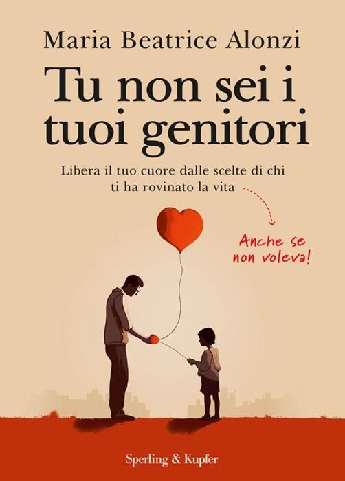 Tu non sei i tuoi genitori, una guida per la felicità - Libri -  Approfondimenti 