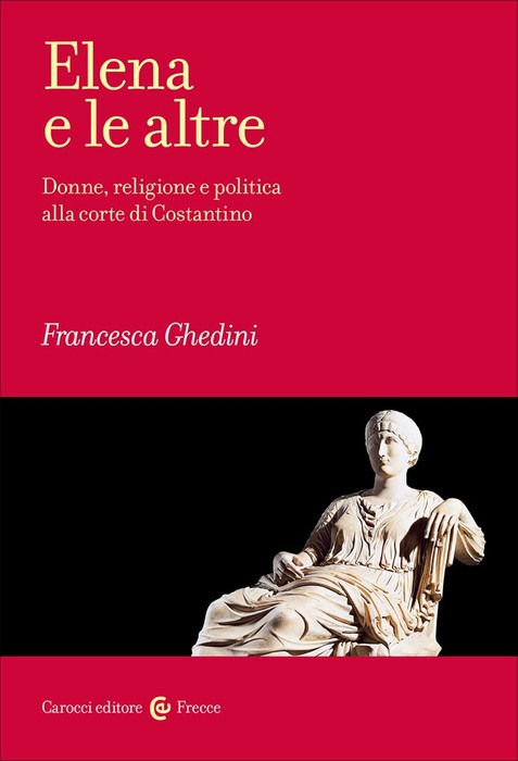 Elena e le altre, le donne alla corte di Costantino