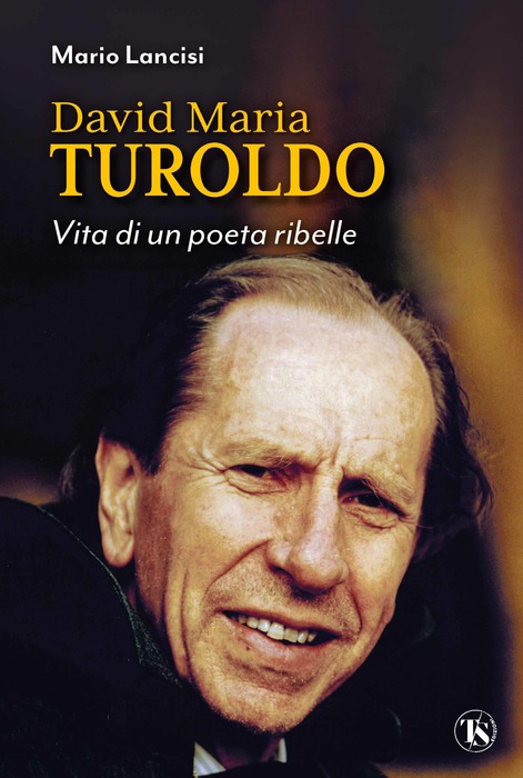 Davide Maria Turoldo poeta ribelle nel libro di Mario Lancisi