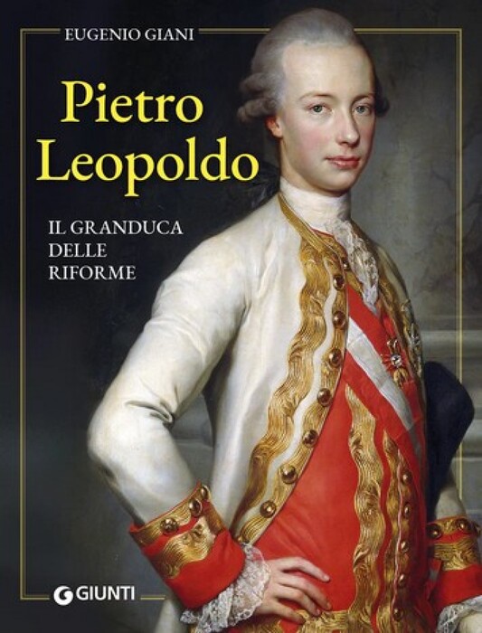 Pietro Leopoldo, Giani racconta il granduca delle riforme