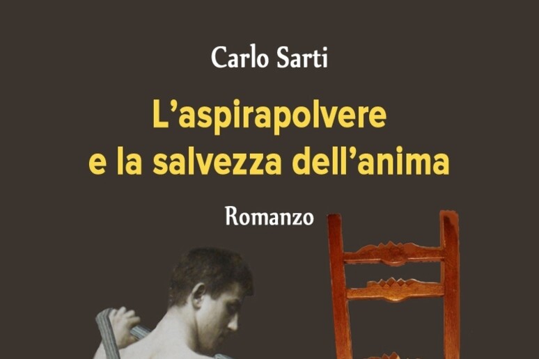 La copertina del libro di Carlo Sarti  'L 'aspirapolvere e la salvezza dell 'anima ' - RIPRODUZIONE RISERVATA