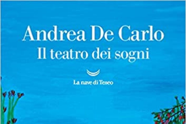 ANDREA DE CARLO, IL TEATRO DEI SOGNI - RIPRODUZIONE RISERVATA