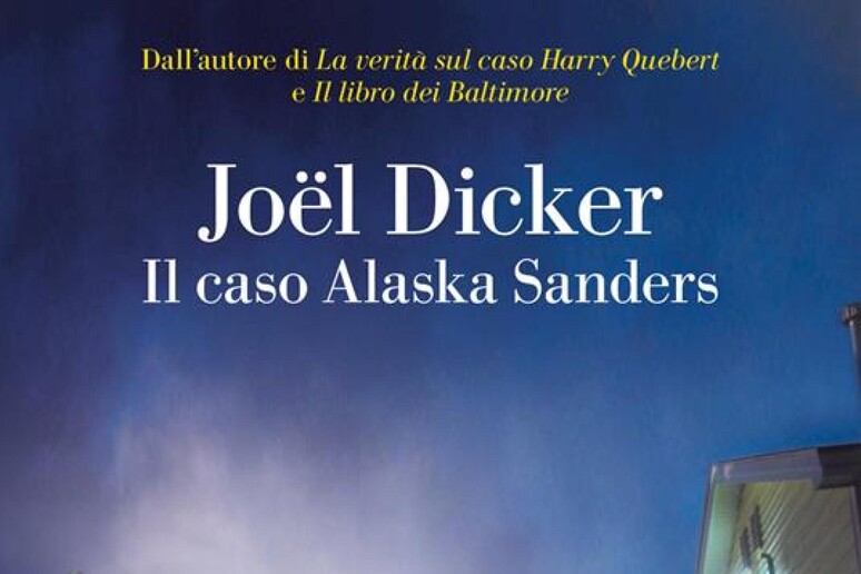 Il giallista: News: IL CASO ALASKA SANDERS di Joël Dicker - La Nave di Teseo