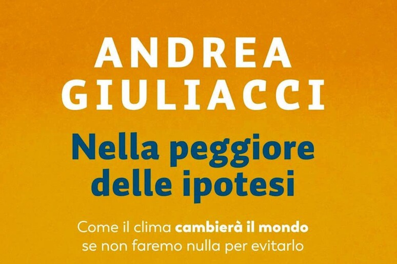 Il libro di Andrea Giuliacci  'Nella peggiore delle ipotesi ' - RIPRODUZIONE RISERVATA