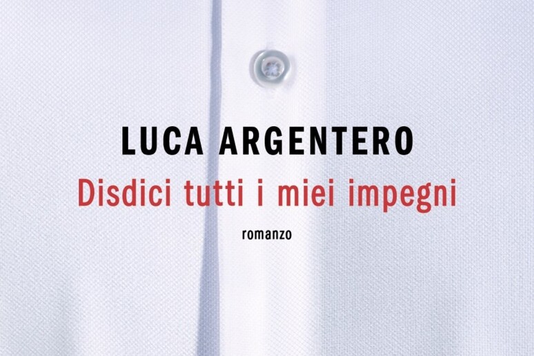 Disdici tutti i miei impegni, il primo romanzo di Luca Argentero - RIPRODUZIONE RISERVATA