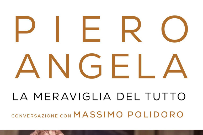 La meraviglia del tutto, il saggio postumo di Piero Angela da oggi in  libreria - La Stampa