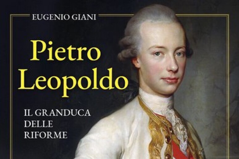 Pietro Leopoldo, Giani racconta il granduca delle riforme